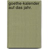 Goethe-kalender auf das Jahr. by Johann Goethe