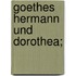 Goethes Hermann und Dorothea;