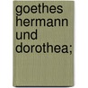 Goethes Hermann und Dorothea; by Johann Goethe