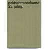 Goldschmiedekunst. 25. Jahrg. by Unknown