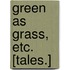 Green as Grass, etc. [Tales.]