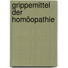 Grippemittel der Homöopathie door Margarethe Harms