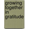 Growing Together In Gratitude by Barbara Rainey