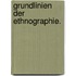 Grundlinien der Ethnographie.