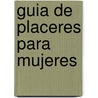 Guia de Placeres Para Mujeres door Fortuna Dichi