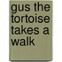 Gus the Tortoise Takes a Walk
