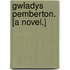 Gwladys Pemberton. [A novel.]