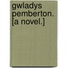 Gwladys Pemberton. [A novel.] door Florence Scott