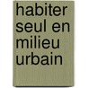 Habiter seul en milieu urbain door Mireille Vézina