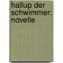 Hallup Der Schwimmer: Novelle