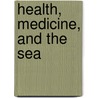 Health, Medicine, and the Sea door Katherine Foxhall