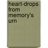 Heart-Drops from Memory's Urn by Sarah J. C 1825-1896 Whittlesey