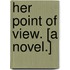 Her Point of View. [A novel.]
