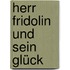 Herr Fridolin und sein Glück