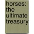 Horses: The Ultimate Treasury