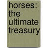 Horses: The Ultimate Treasury door John Woodward