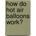 How Do Hot Air Balloons Work?