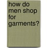 How Do Men Shop for Garments? door Aygun Safarli