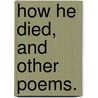 How he Died, and other poems. by John Farrell