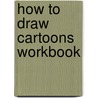 How to Draw Cartoons Workbook door Onbekend