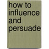 How to Influence and Persuade door Jo Owen