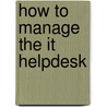 How To Manage The It Helpdesk door Noel Bruton