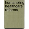 Humanizing Healthcare Reforms door Gerald Arbuckle