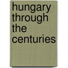 Hungary Through the Centuries door Mulcahy