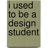 I Used to be a Design Student door Philippin Frank