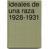 Ideales de Una Raza 1928-1931 door Pedro Alexander Cubas Hern Ndez