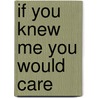 If You Knew Me You Would Care door Zainab Salbi