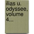 Ilias U. Odyssee, Volume 4...
