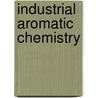 Industrial Aromatic Chemistry door Jurgen W. Stadelhofer