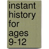 Instant History For Ages 9-12 by Mark Shulman