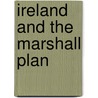 Ireland and the Marshall Plan by Bernadette Whelan