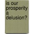 Is Our Prosperity a Delusion?