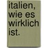 Italien, wie es wirklich ist.