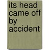 Its Head Came Off by Accident by Muffy Mead-Ferro
