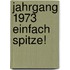 Jahrgang 1973 einfach spitze!