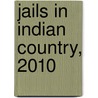 Jails in Indian Country, 2010 by Todd D. Minton