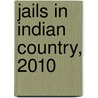 Jails in Indian Country, 2010 door Todd D. Minton