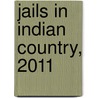 Jails in Indian Country, 2011 door Todd D. Minton