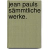 Jean Pauls sämmtliche Werke. door Jean Paul