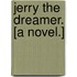 Jerry the Dreamer. [A novel.]