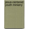 Jesus-Centered Youth Ministry by Rick Lawrence