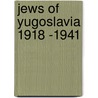 Jews of Yugoslavia 1918 -1941 by Kristina Birri-Tomovska
