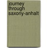 Journey through Saxony-Anhalt by Ernst-Otto Luthardt