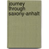 Journey through Saxony-Anhalt door Ernst-Otto Luthardt