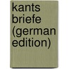 Kants Briefe (German Edition) door Immanual Kant