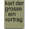 Karl der Grosse : ein Vortrag door Johannes Janssen
